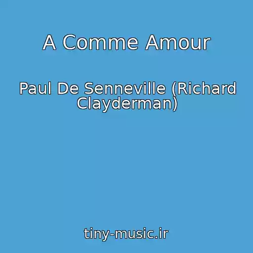 کاور آهنگ A Comme Amour از Paul De Senneville (Richard Clayderman)