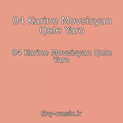 کاور آهنگ 04 Karine Movsisyan Qele Yaro از 04 Karine Movsisyan Qele Yaro