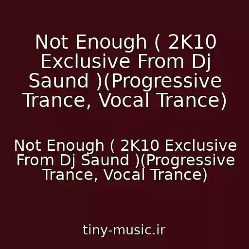کاور آهنگ Not Enough ( 2K10 Exclusive From Dj Saund )(Progressive Trance, Vocal Trance) از Not Enough ( 2K10 Exclusive From Dj Saund )(Progressive Trance, Vocal Trance)