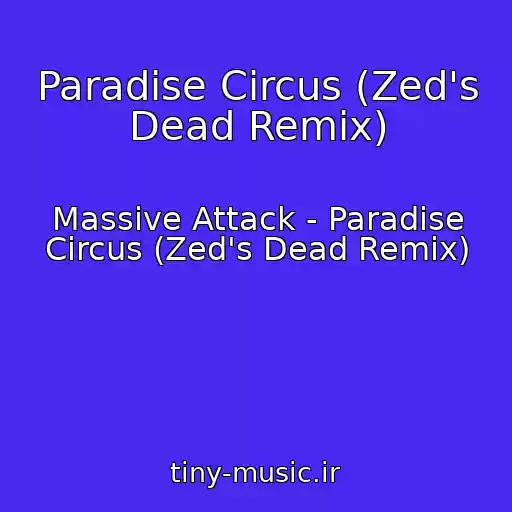 کاور آهنگ Paradise Circus (Zed's Dead Remix) از Massive Attack - Paradise Circus (Zed's Dead Remix)