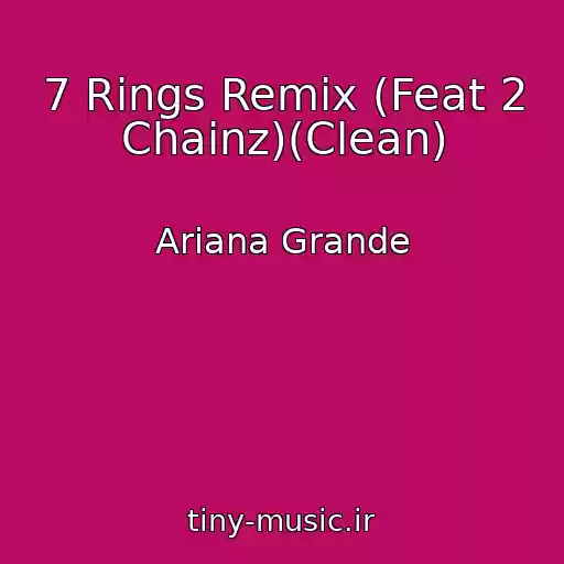 کاور آهنگ 7 Rings Remix (Feat 2 Chainz)(Clean) از Ariana Grande