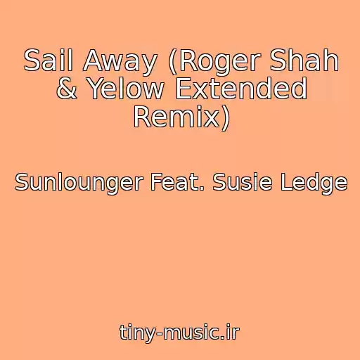 کاور آهنگ Sail Away (Roger Shah & Yelow Extended Remix) از Sunlounger Feat. Susie Ledge