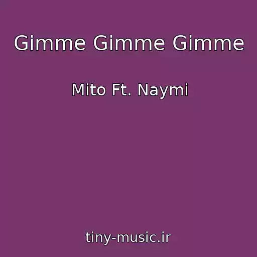 کاور آهنگ Gimme Gimme Gimme از Mito Ft. Naymi