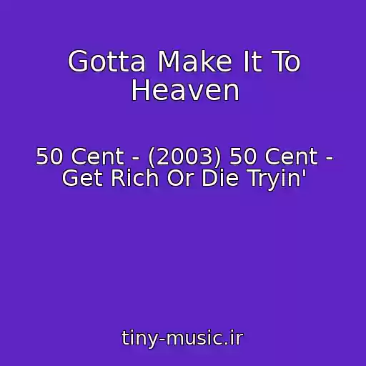 کاور آهنگ Gotta Make It To Heaven از 50 Cent - (2003) 50 Cent - Get Rich Or Die Tryin'