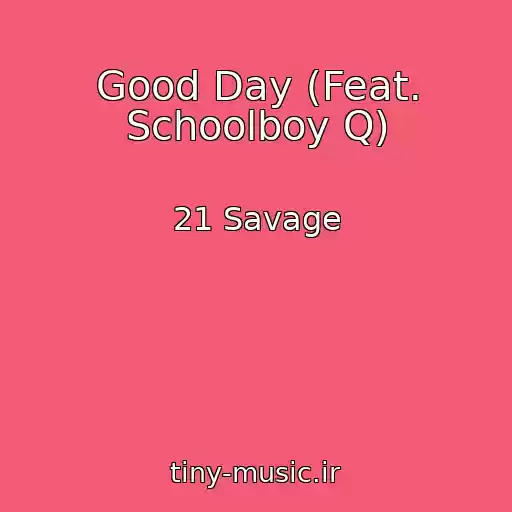 کاور آهنگ Good Day (Feat. Schoolboy Q) از 21 Savage
