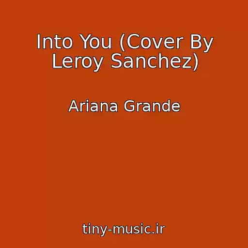 کاور آهنگ Into You (Cover By Leroy Sanchez) از Ariana Grande