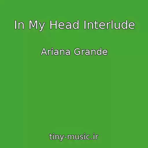 کاور آهنگ In My Head Interlude از Ariana Grande