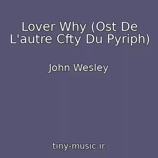 کاور آهنگ Lover Why (Ost De L'autre Cfty Du Pyriph) از John Wesley