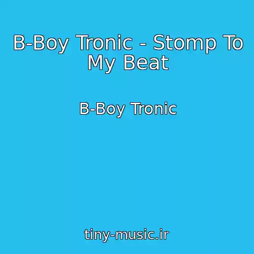 کاور آهنگ B-Boy Tronic - Stomp To My Beat از B-Boy Tronic