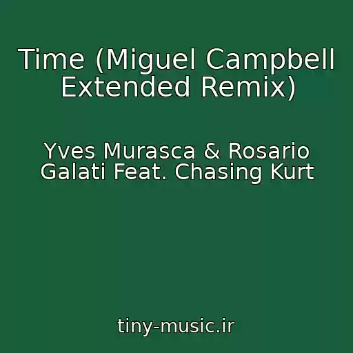کاور آهنگ Time (Miguel Campbell Extended Remix) از Yves Murasca & Rosario Galati Feat. Chasing Kurt