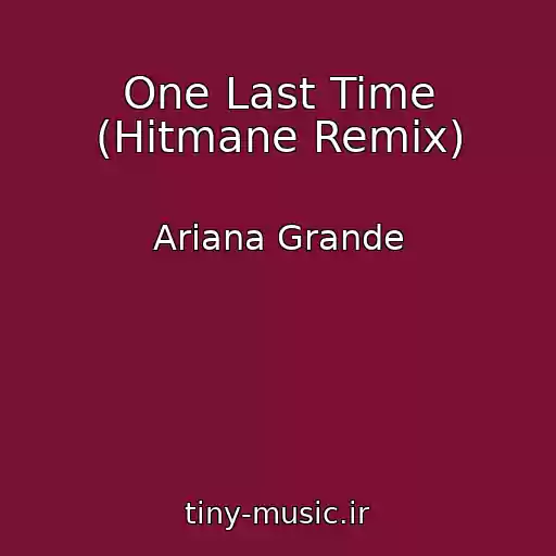 کاور آهنگ One Last Time (Hitmane Remix) از Ariana Grande