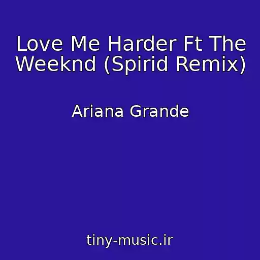 کاور آهنگ Love Me Harder Ft The Weeknd (Spirid Remix) از Ariana Grande