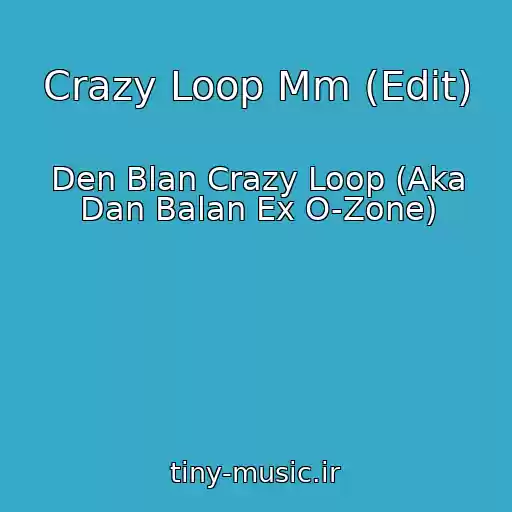 کاور آهنگ Crazy Loop Mm (Edit) از Den Blan Crazy Loop (Aka Dan Balan Ex O-Zone)