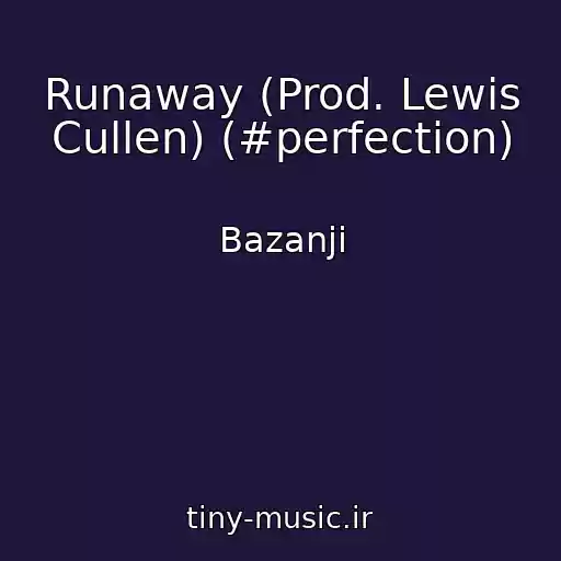 کاور آهنگ Runaway (Prod. Lewis Cullen) (#perfection) از Bazanji