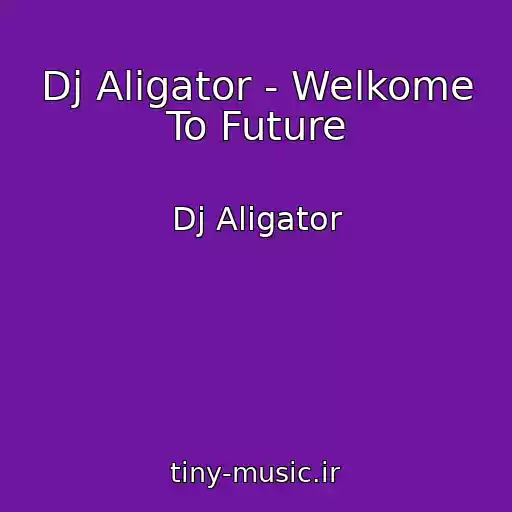 کاور آهنگ Dj Aligator - Welkome To Future از Dj Aligator