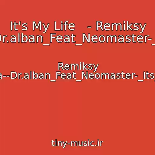 کاور آهنگ It's My Life   - Remiksy Fantoma--Dr.alban_Feat_Neomaster-_Its_My_Life از Remiksy Fantoma--Dr.alban_Feat_Neomaster-_Its_My_Life