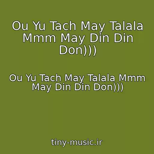 کاور آهنگ Ou Yu Tach May Talala Mmm May Din Din Don))) از Ou Yu Tach May Talala Mmm May Din Din Don)))