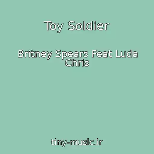کاور آهنگ Toy Soldier از Britney Spears Feat Luda Chris