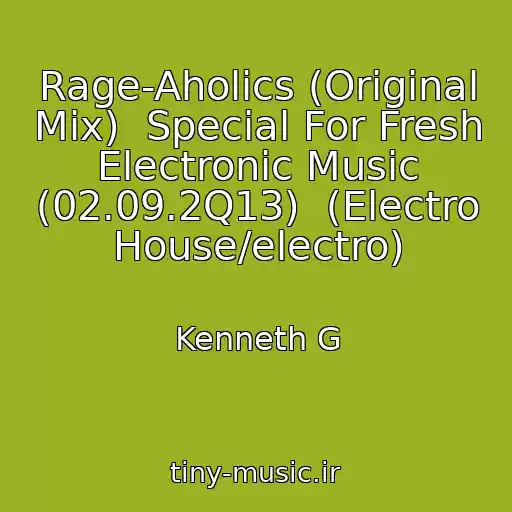 کاور آهنگ Rage-Aholics (Original Mix)  Special For Fresh Electronic Music (02.09.2Q13)  (Electro House/electro) از Kenneth G