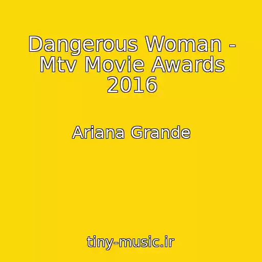 کاور آهنگ Dangerous Woman - Mtv Movie Awards 2016 از Ariana Grande