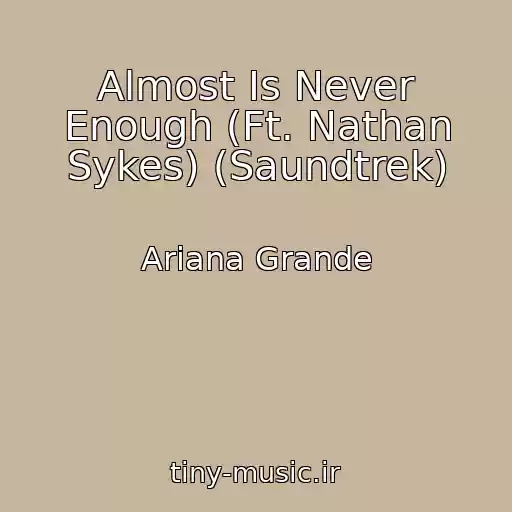 کاور آهنگ Almost Is Never Enough (Ft. Nathan Sykes) (Saundtrek) از Ariana Grande