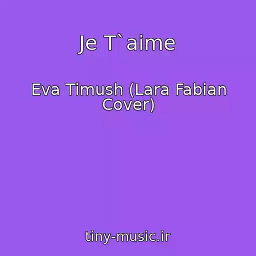 کاور آهنگ Je T`aime از Eva Timush (Lara Fabian Cover)