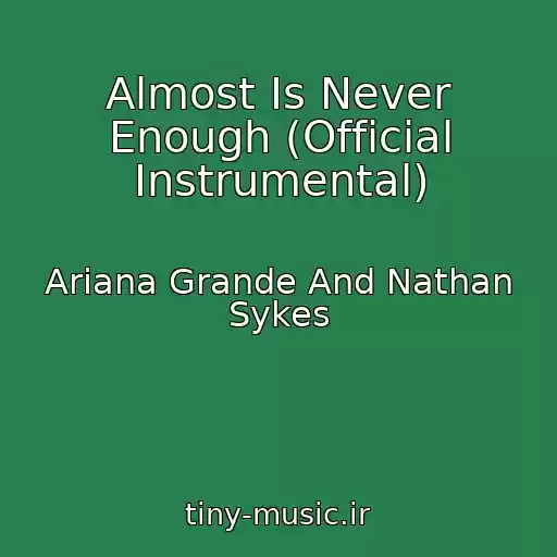 کاور آهنگ Almost Is Never Enough (Official Instrumental) از Ariana Grande And Nathan Sykes