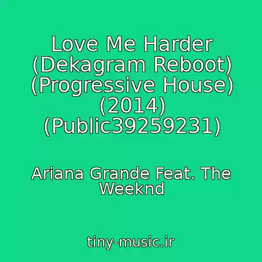کاور آهنگ Love Me Harder (Dekagram Reboot) (Progressive House) (2014) (Public39259231) از Ariana Grande Feat. The Weeknd