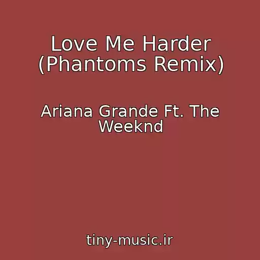 کاور آهنگ Love Me Harder (Phantoms Remix) از Ariana Grande Ft. The Weeknd