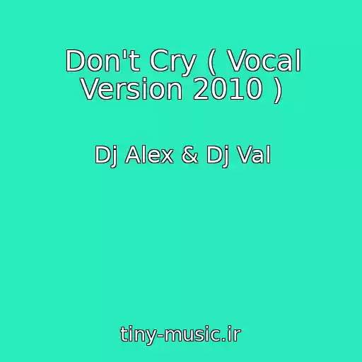 کاور آهنگ Don't Cry ( Vocal Version 2010 ) از Dj Alex & Dj Val