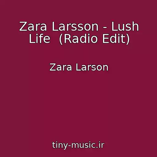 کاور آهنگ Zara Larsson - Lush Life  (Radio Edit) از Zara Larson