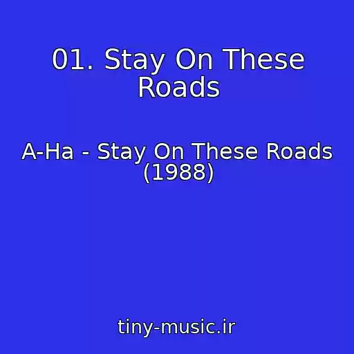 کاور آهنگ 01. Stay On These Roads از A-Ha - Stay On These Roads (1988)