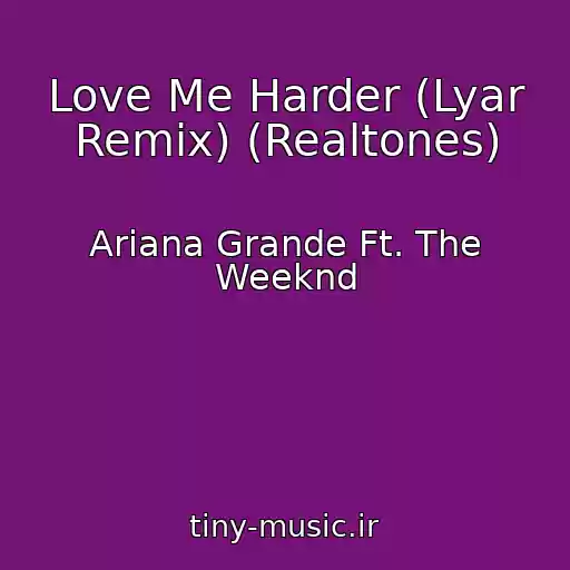 کاور آهنگ Love Me Harder (Lyar Remix) (Realtones) از Ariana Grande Ft. The Weeknd