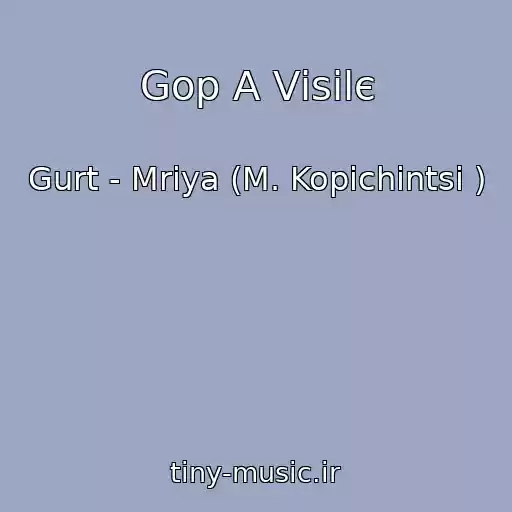 کاور آهنگ Gop A Vіsіlє از Gurt - Mrіya (M. Kopichintsі )