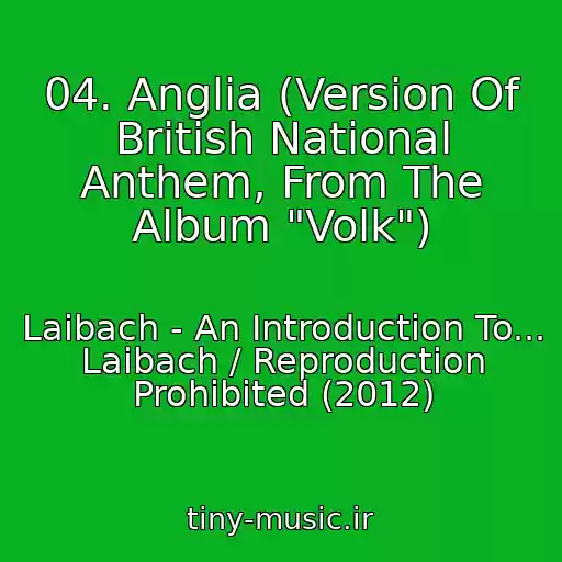 کاور آهنگ 04. Anglia (Version Of British National Anthem, From The Album "Volk") از Laibach - An Introduction To... Laibach / Reproduction Prohibited (2012)