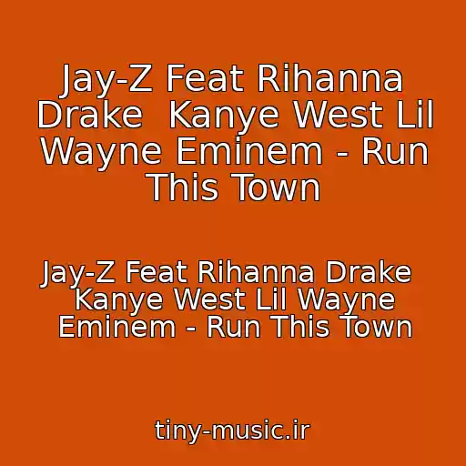کاور آهنگ Jay-Z Feat Rihanna Drake  Kanye West Lil Wayne Eminem - Run This Town از Jay-Z Feat Rihanna Drake  Kanye West Lil Wayne Eminem - Run This Town