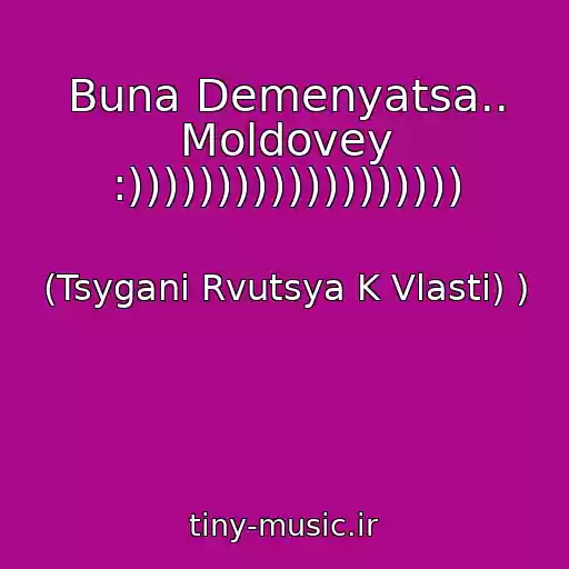 کاور آهنگ Buna Demenyatsa.. Moldovey :))))))))))))))))))) از (Tsygani Rvutsya K Vlasti) )