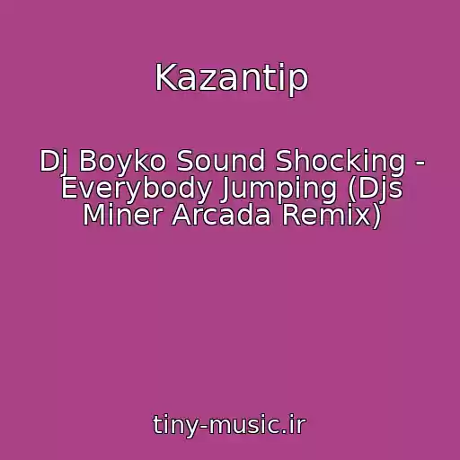 کاور آهنگ Kazantip از Dj Boyko Sound Shocking - Everybody Jumping (Djs Miner Arcada Remix)