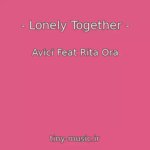 کاور آهنگ - Lonely Together - از Avici Feat Rita Ora