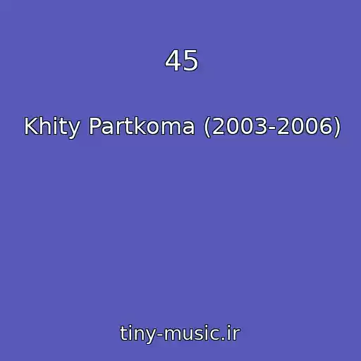 کاور آهنگ 45 از Khity Partkoma (2003-2006)