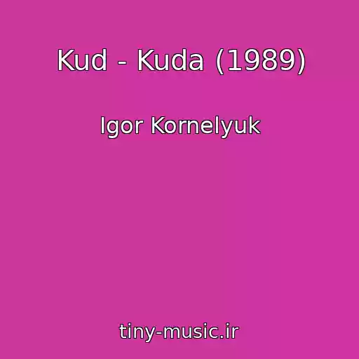 کاور آهنگ Kud - Kuda (1989) از Igor Kornelyuk