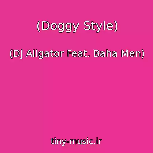 کاور آهنگ (Doggy Style) از (Dj Aligator Feat. Baha Men)