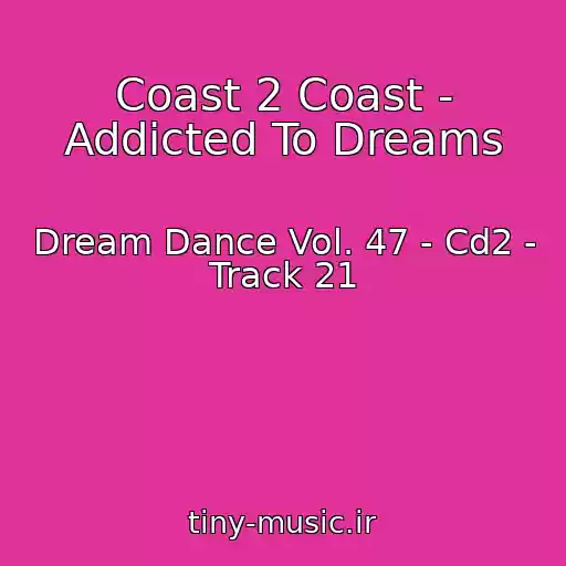 کاور آهنگ Coast 2 Coast - Addicted To Dreams از Dream Dance Vol. 47 - Cd2 - Track 21