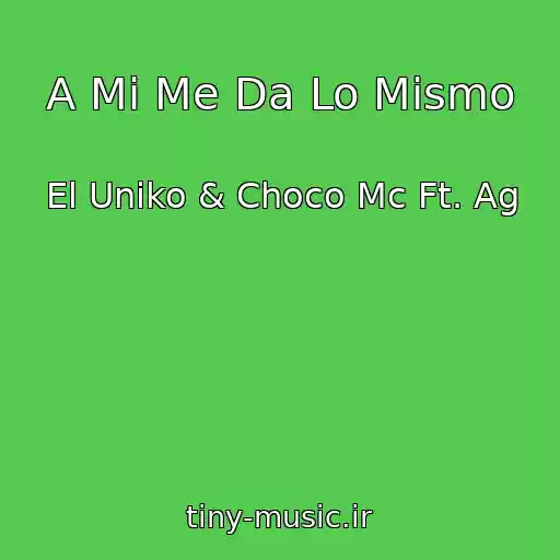 کاور آهنگ A Mi Me Da Lo Mismo از El Uniko & Choco Mc Ft. Ag