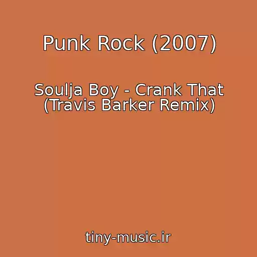 کاور آهنگ Punk Rock (2007) از Soulja Boy - Crank That (Travis Barker Remix)