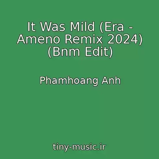 کاور آهنگ It Was Mild (Era - Ameno Remix 2024) (Bnm Edit) از Phamhoang Anh