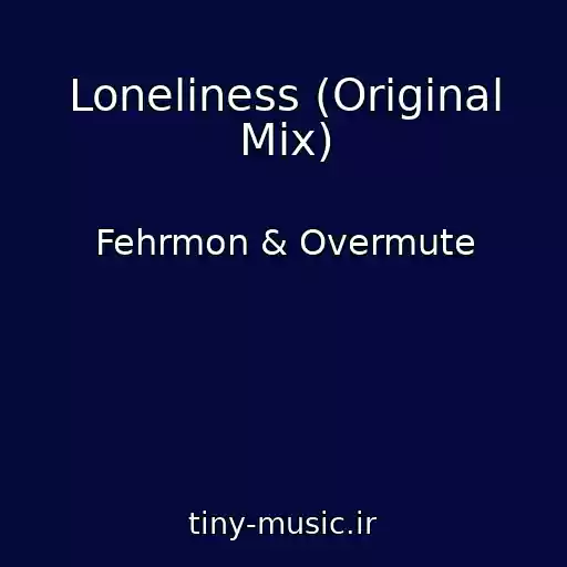 کاور آهنگ Loneliness (Original Mix) از Fehrmon & Overmute