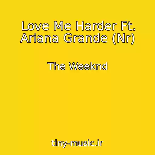 کاور آهنگ Love Me Harder Ft. Ariana Grande (Nr) از The Weeknd