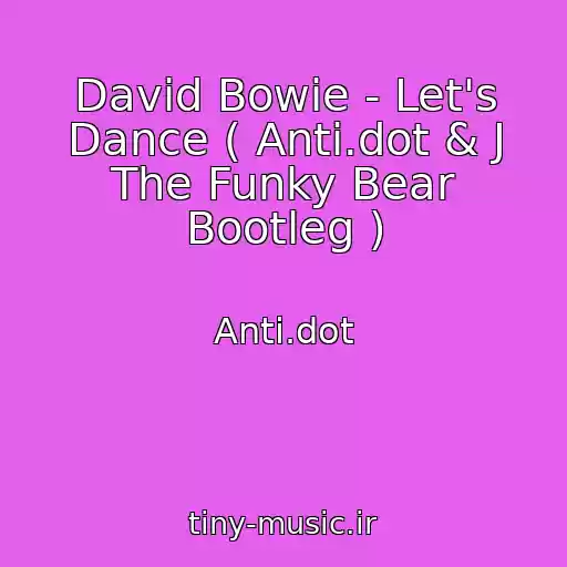 کاور آهنگ David Bowie - Let's Dance ( Anti.dot & J The Funky Bear Bootleg ) از Anti.dot