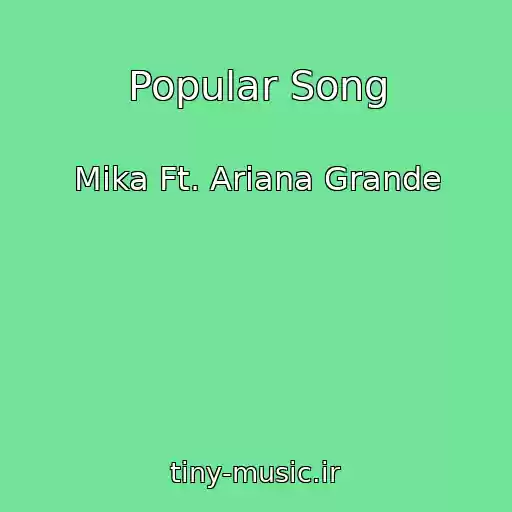 کاور آهنگ Popular Song از Mika Ft. Ariana Grande